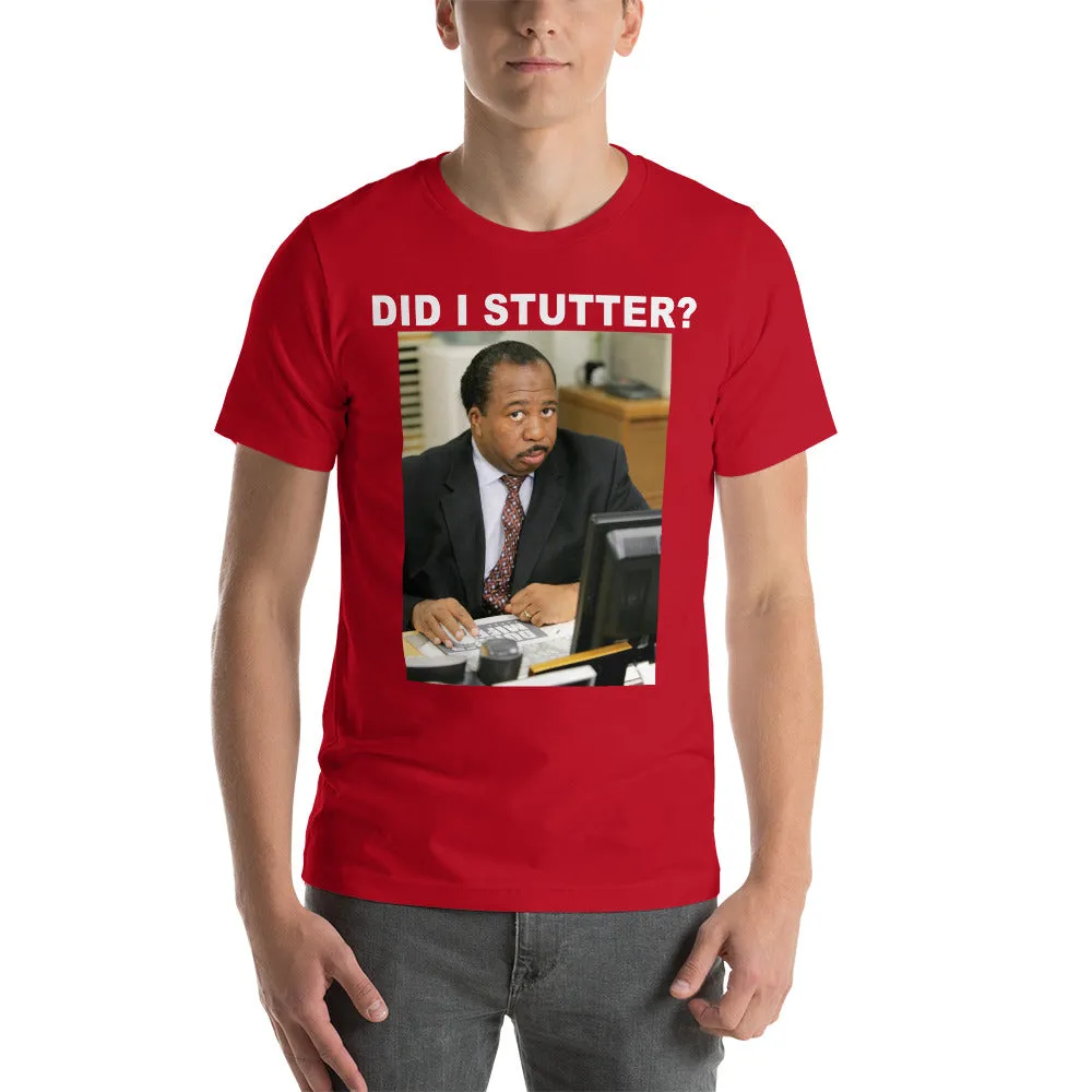 Did I Stutter T-Shirt - Stanley Hudson