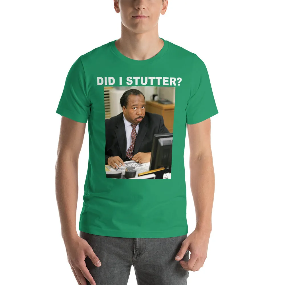 Did I Stutter T-Shirt - Stanley Hudson