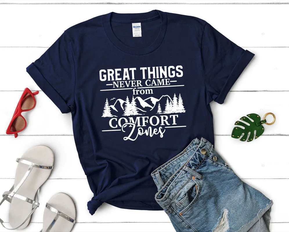 Great Things Never Came from Comfort Zones Woman T Shirt.