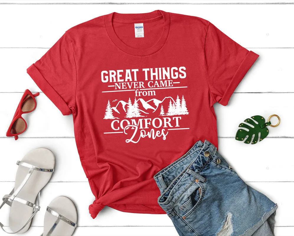 Great Things Never Came from Comfort Zones Woman T Shirt.