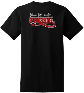 WHEN LIFE SUCKS... FUKITAL Edition FRONT & BACK, BLACK T-Shirt by Sons of Arthritis